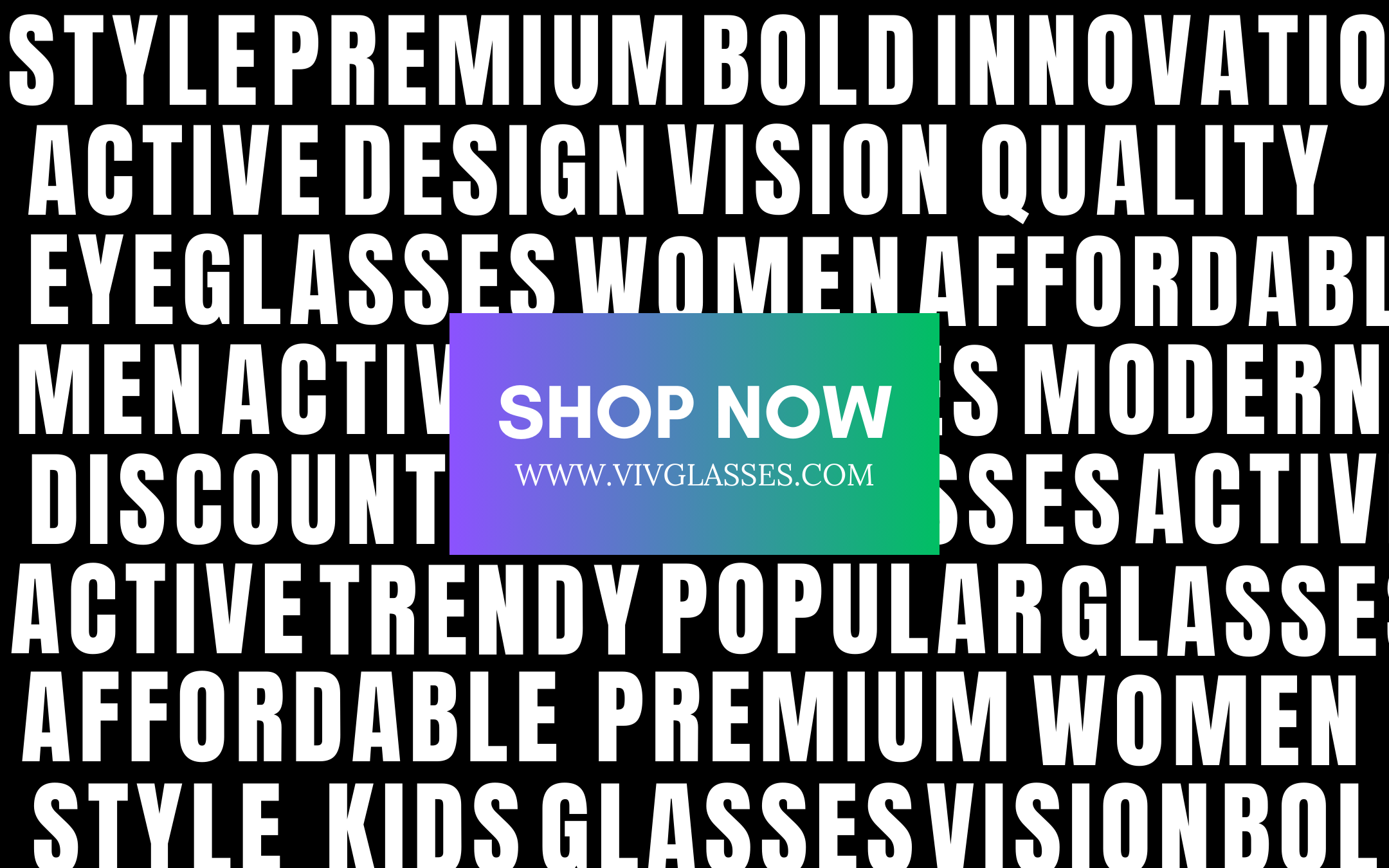 Shop now! Discounted Premium and affordable Men, Women and Kid's Eyeglasses, High quality prescription and sunglasses from VivGlasses